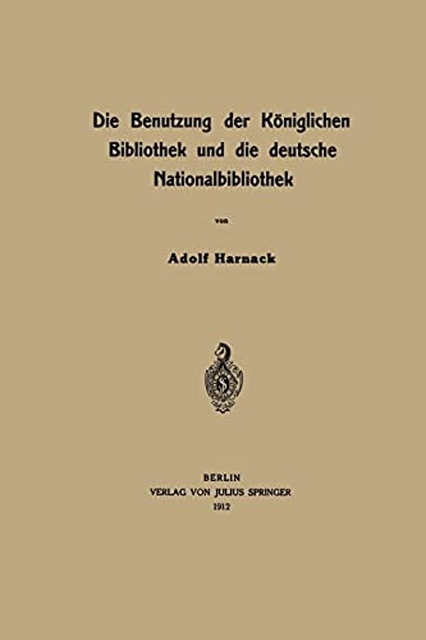 Die Benutzung Der Königlichen Bibliothek Und Die Deutsche Nationalbibliothek-..