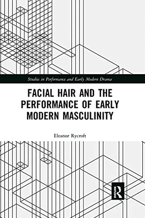 Facial Hair And The Performance Of Early Modern Masculinity-..