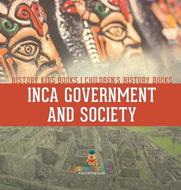 Inca Government And Society - History Kids Books Children's History Books-..