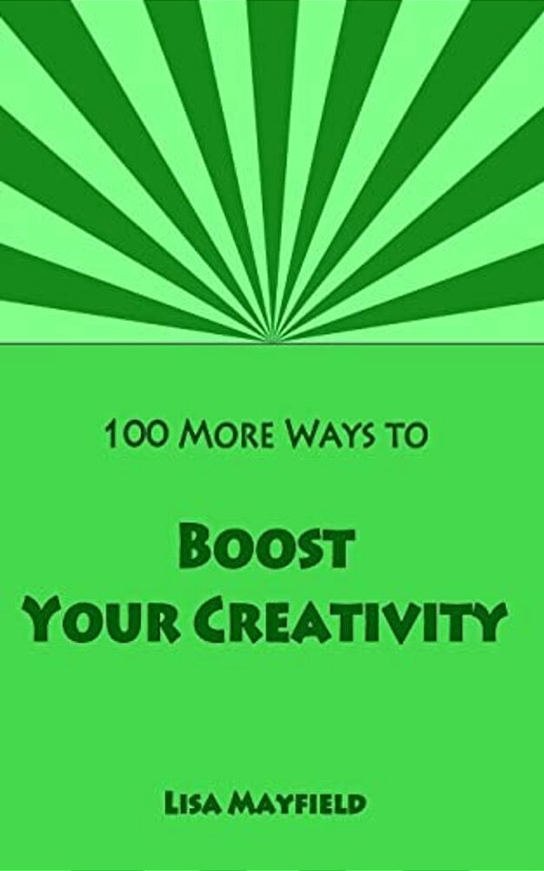 100 More Ways To Boost Your Creativity: A Guide For Visual Artists Working In Two Dimensions-..