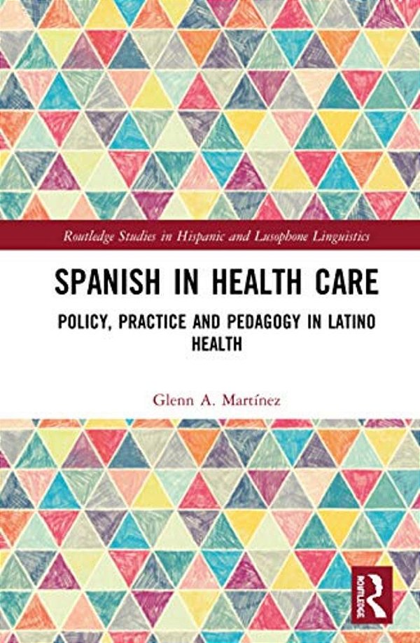 Spanish In Health Care: Policy, Practice And Pedagogy In Latino Health-..