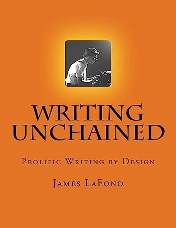 Writing Unchained: Prolific Writing By Design-..
