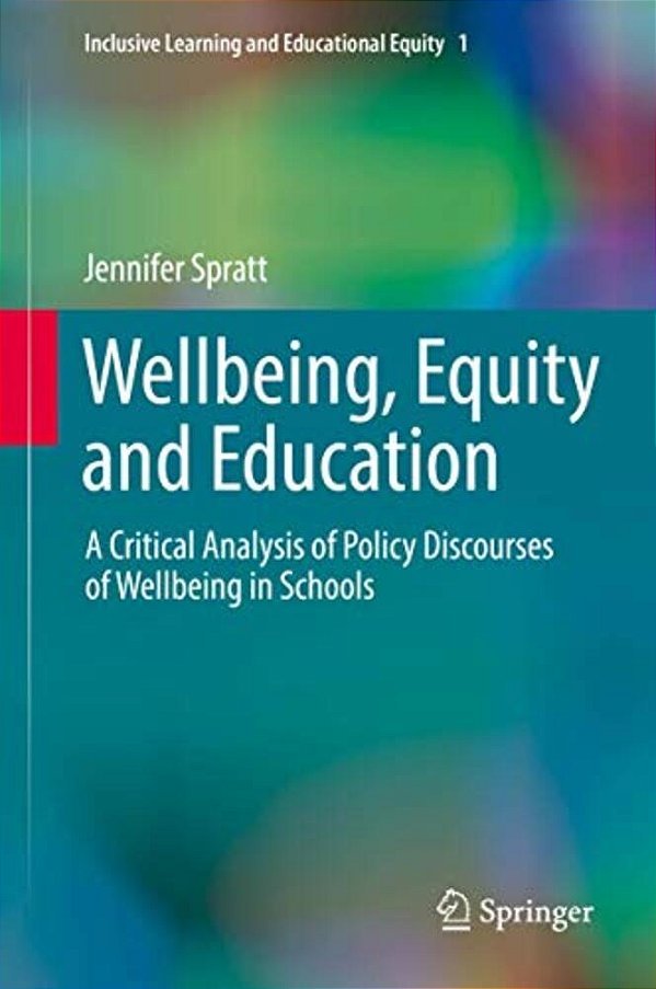 Wellbeing, Equity And Education: A Critical Analysis Of Policy Discourses Of Wellbeing In Schools-..