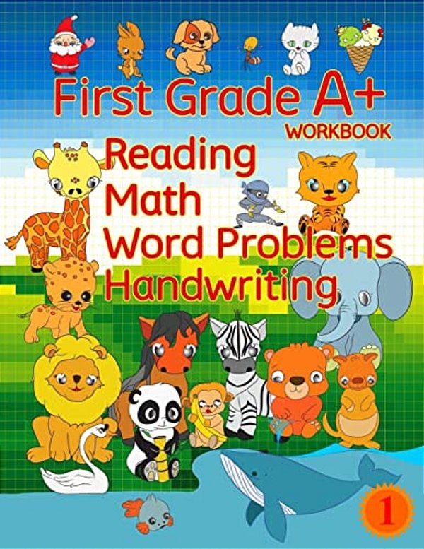 First Grade A+ Workbook: Reading, Math, Word Problems, Handwriting-..