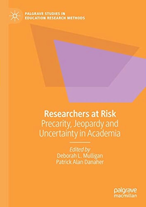 Researchers At Risk: Precarity, Jeopardy And Uncertainty In Academia-..