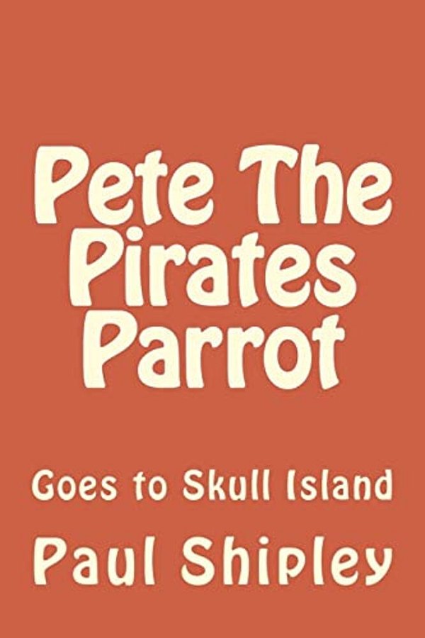Pete The Pirates Parrot: Goes To Skull Island-..