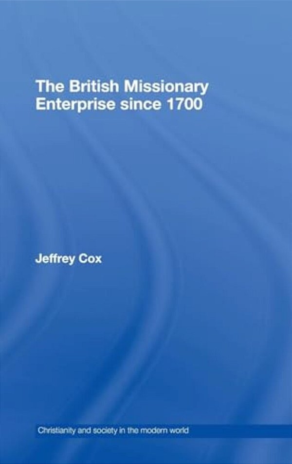 The British Missionary Enterprise Since 1700-..