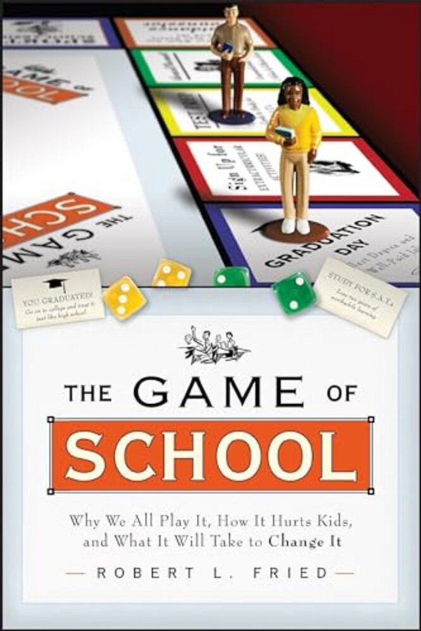 The Game Of School: Why We All Play It, How It Hurts Kids, And What It Will Take To Change It-..