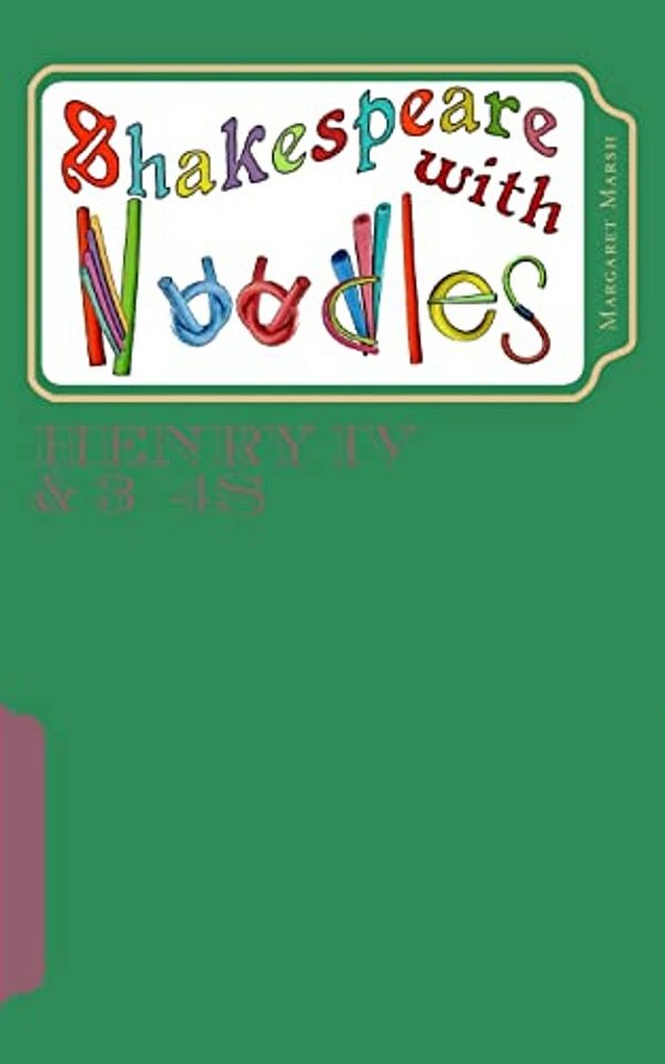 Shakespeare With Noodles: Henry IV & 3/4'S: Script-..