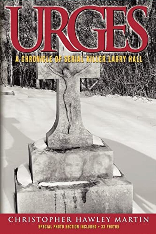 Urges: A Chronicle Of Serial Killer Larry Hall-..