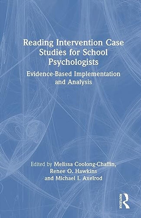 Reading Intervention Case Studies For School Psychologists: Evidence-Based Implementation And Analysis-..