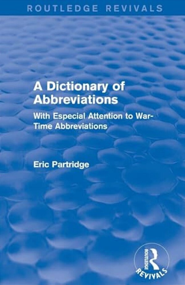 A Dictionary Of Abbreviations: With Especial Attention To War-Time Abbreviations-..