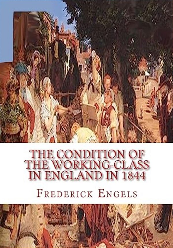 The Condition Of The Working-Class In England In 1844-..