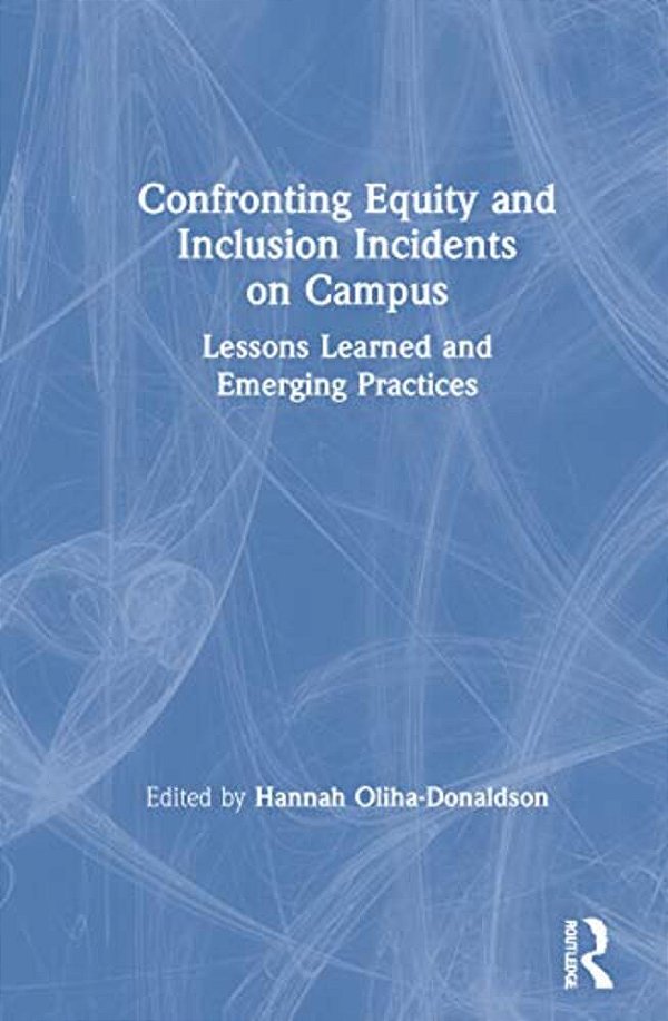 Confronting Equity And Inclusion Incidents On Campus: Lessons Learned And Emerging Practices-..