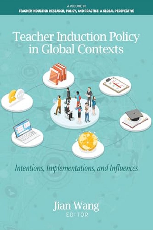 Teacher Induction Policy In Global Contexts: Intentions, Implementations, And Influences-..
