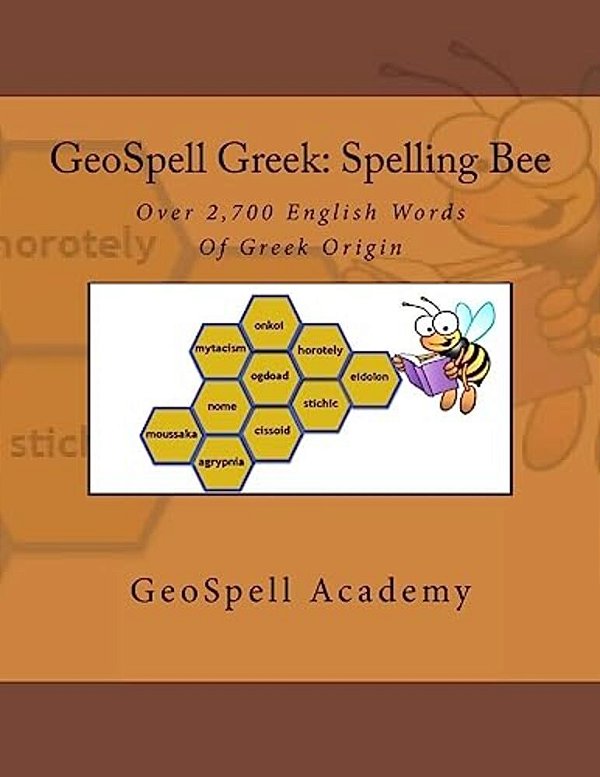 Geospell Greek: Spelling Bee Words: Over 2,700 English Spelling Bee Words Of Greek Origin-..