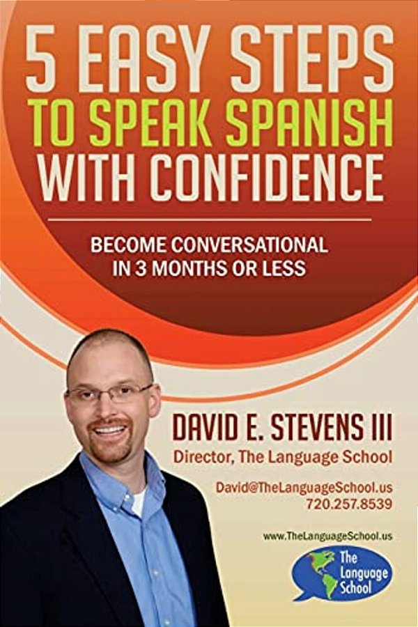 5 Easy Steps To Speak Spanish With Confidence: Become Conversational In 3 Months Or Less-..