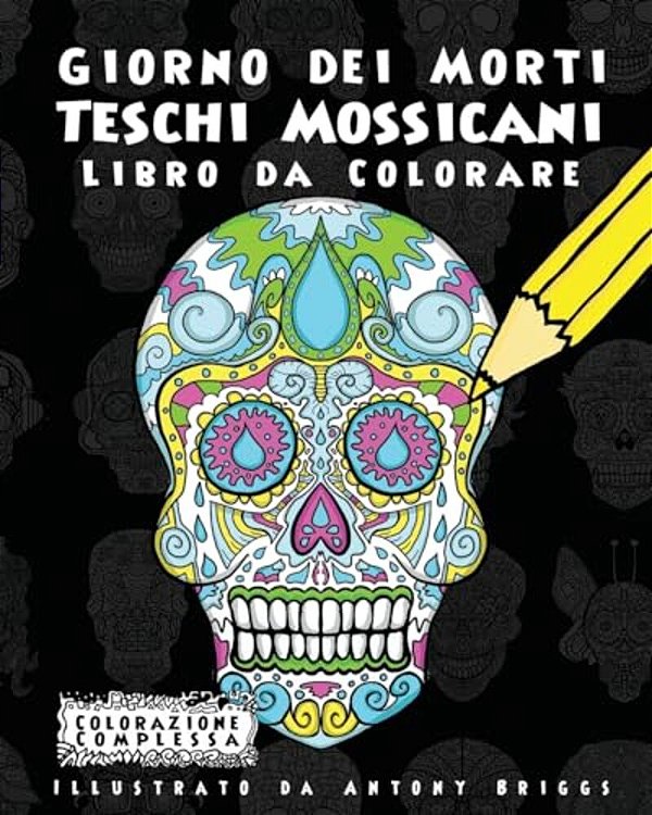 Giorno Dei Morti - Teschi Mossicani - Libro Da Colorare: Divertimento Aper Adulti E Bambini-..