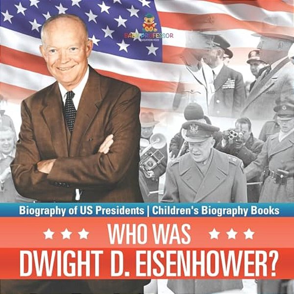 Who Was Dwight D. Eisenhower? Biography Of US Presidents Children's Biography Books-..