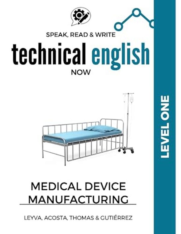 Speak, Read & Write Technical English Now: Medical Device Manufacturing - Level 1-..