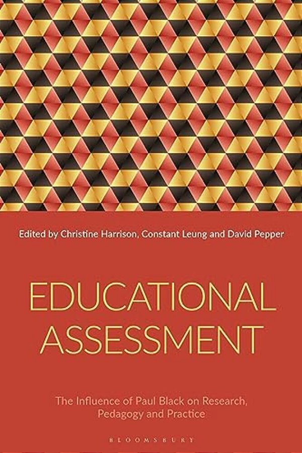 Educational Assessment: The Influence Of Paul Black On Research, Pedagogy And Practice-..