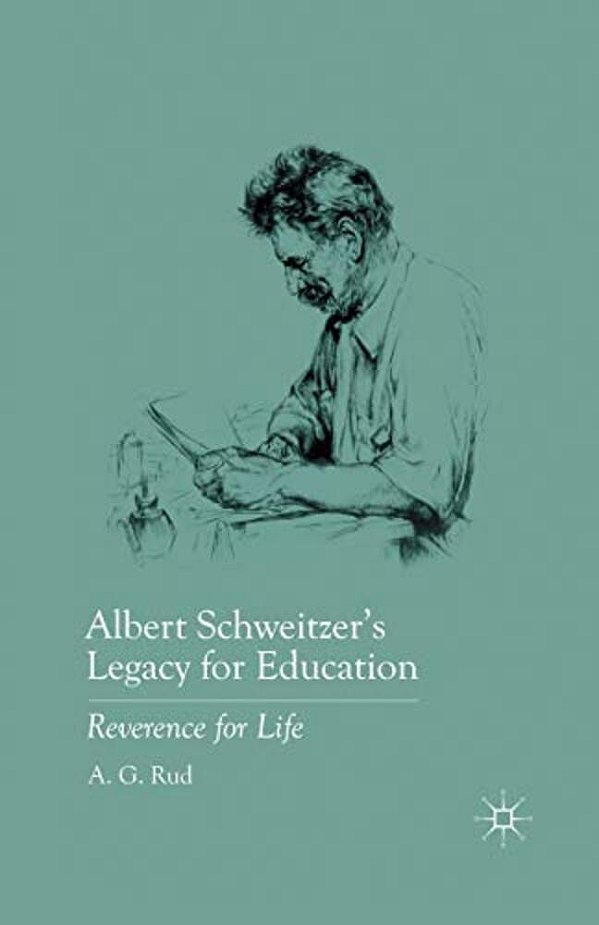 Albert Schweitzer's Legacy For Education: Reverence For Life-..