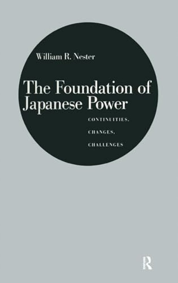 The Foundation Of Japanese Power: Continuities, Changes, Challenges-..