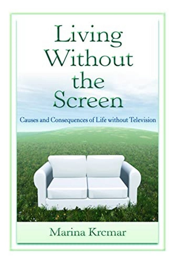 Living Without The Screen: Causes And Consequences Of Life Without Television-..