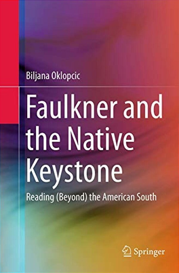Faulkner And The Native Keystone: Reading (Beyond) The American South-..