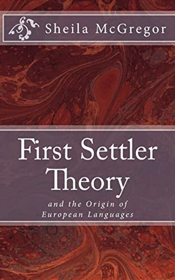First Settler Theory: And The Origin Of European Languages-..
