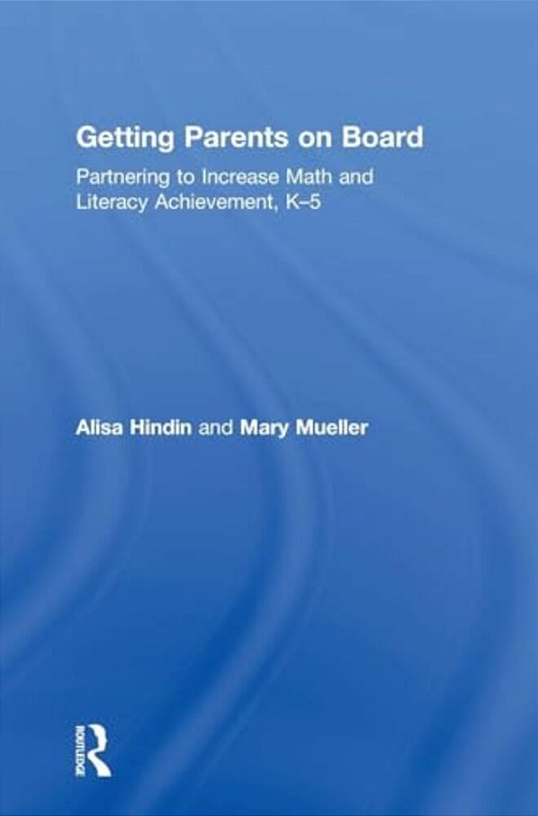 Getting Parents On Board: Partnering To Increase Math And Literacy Achievement, K-5-..