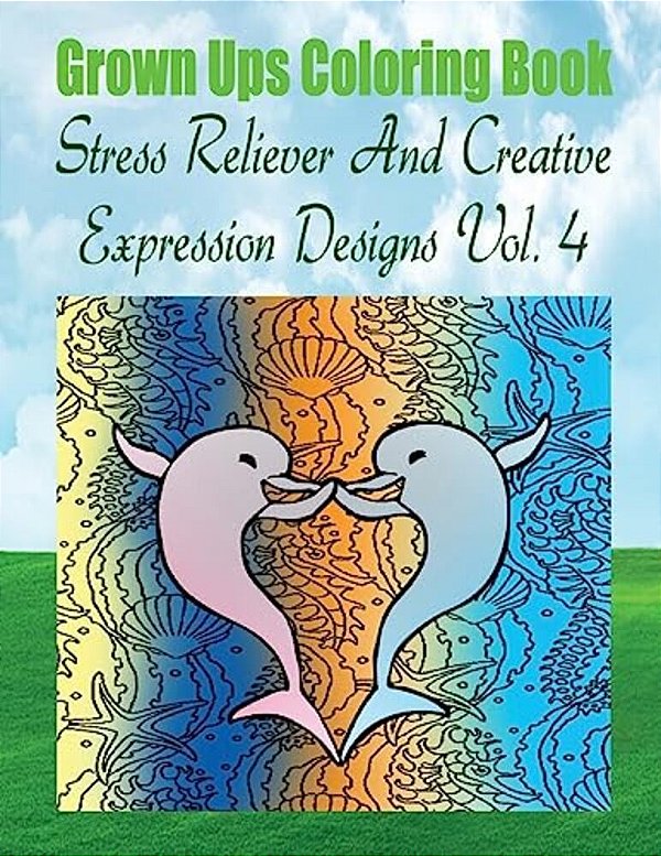 Grown Ups Coloring Book Stress Reliever And Creative Expression Designs Vol. 4 Mandalas-..