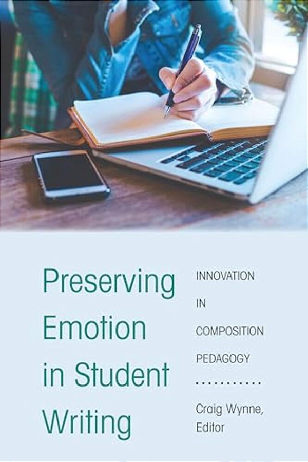 Preserving Emotion In Student Writing: Innovation In Composition Pedagogy-..