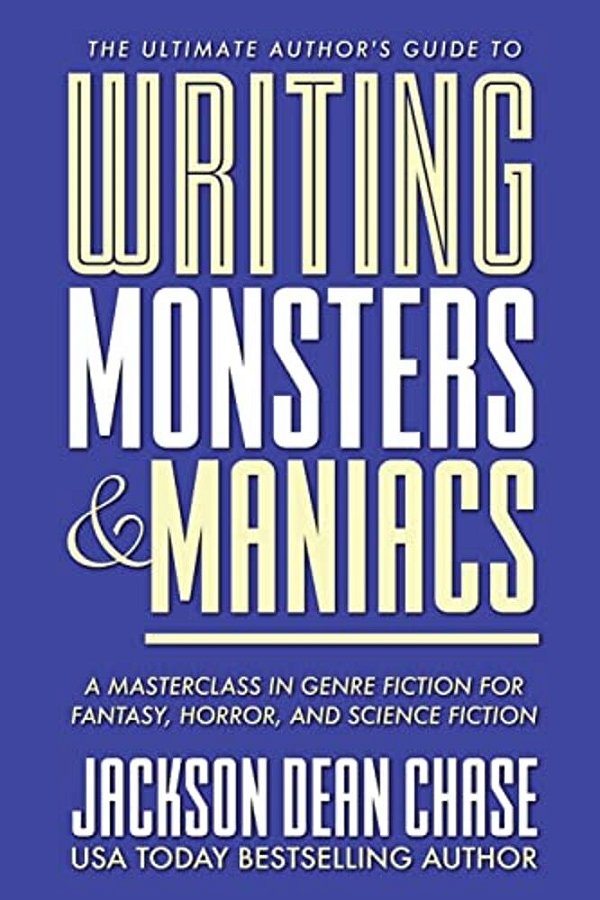 Writing Monsters And Maniacs: A Masterclass In Genre Fiction For Fantasy, Horror, And Science Fiction-..
