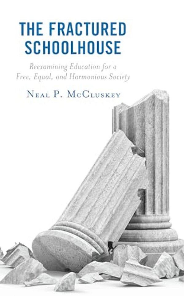 Fractured Schoolhouse: Reexamining Education For A Free, Equal, And Harmonious Society-..
