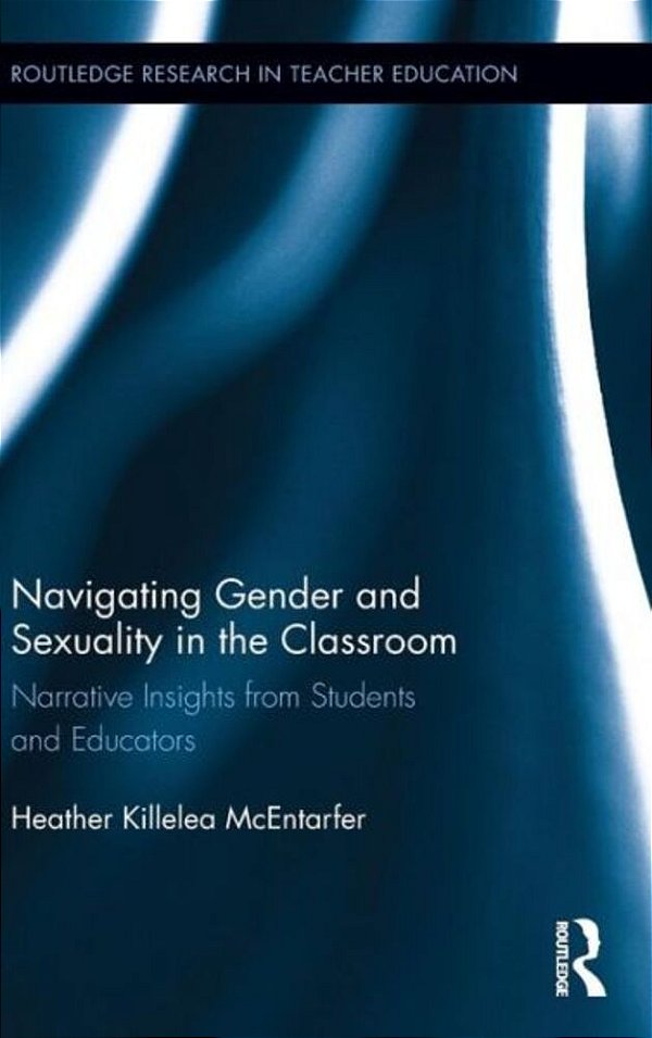 Navigating Gender And Sexuality In The Classroom: Narrative Insights From Students And Educators-..