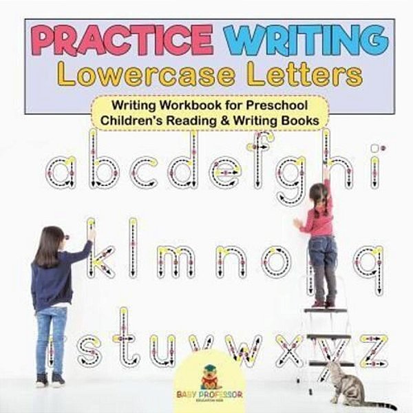 Practice Writing Lowercase Letters - Writing Workbook For Preschool Children's Reading & Writing Books-..