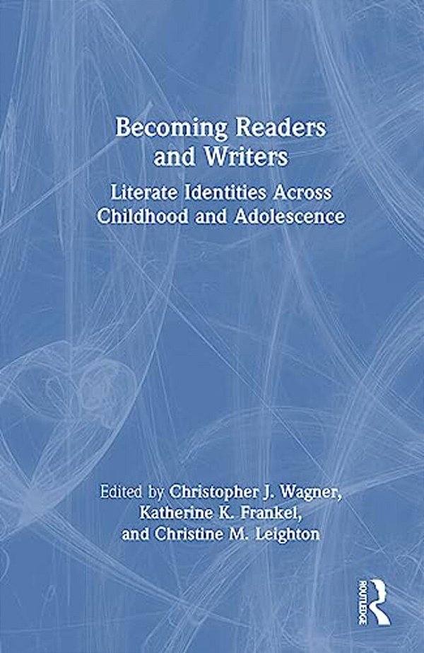 Becoming Readers And Writers: Literate Identities Across Childhood And Adolescence-..