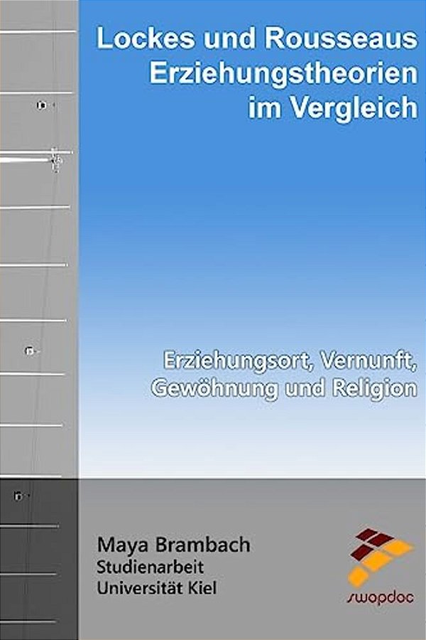 Lockes Und Rousseaus Erziehungstheorien Im Vergleich: Erziehungsort, Vernunft, Gewöhnung Und Religion-..