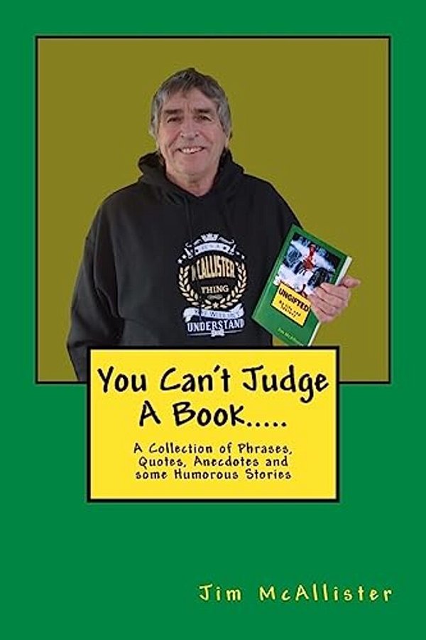 You Can't Judge A Book.....: A Collection Of Phrases, Quotes, Anecdotes And Some Humorous Stories-..