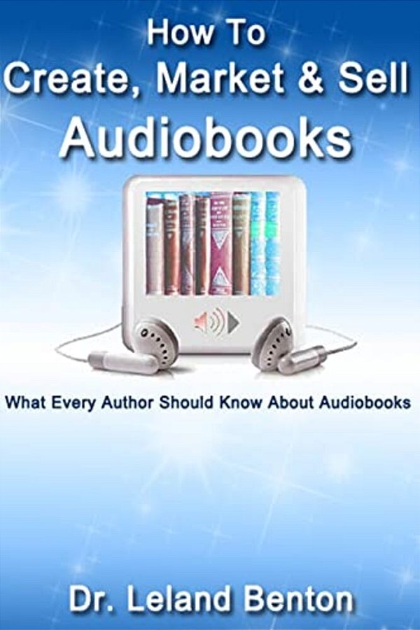 How To Create, Market & Sell Audiobooks: What Every Author Should Know About Audiobook-..