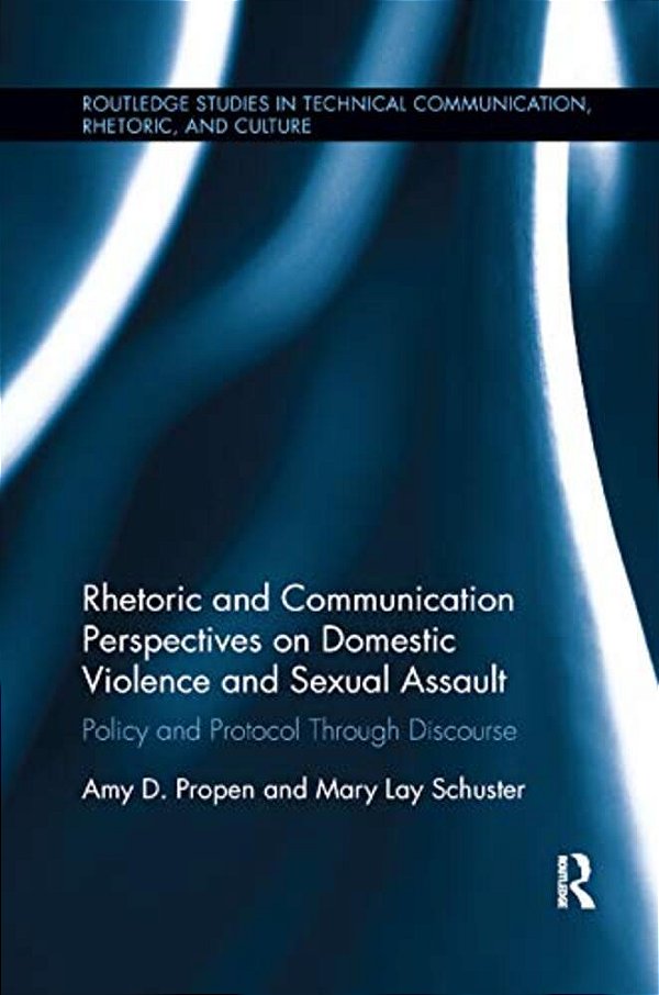 Rhetoric And Communication Perspectives On Domestic Violence And Sexual Assault: Policy And Protocol Through Discourse-..