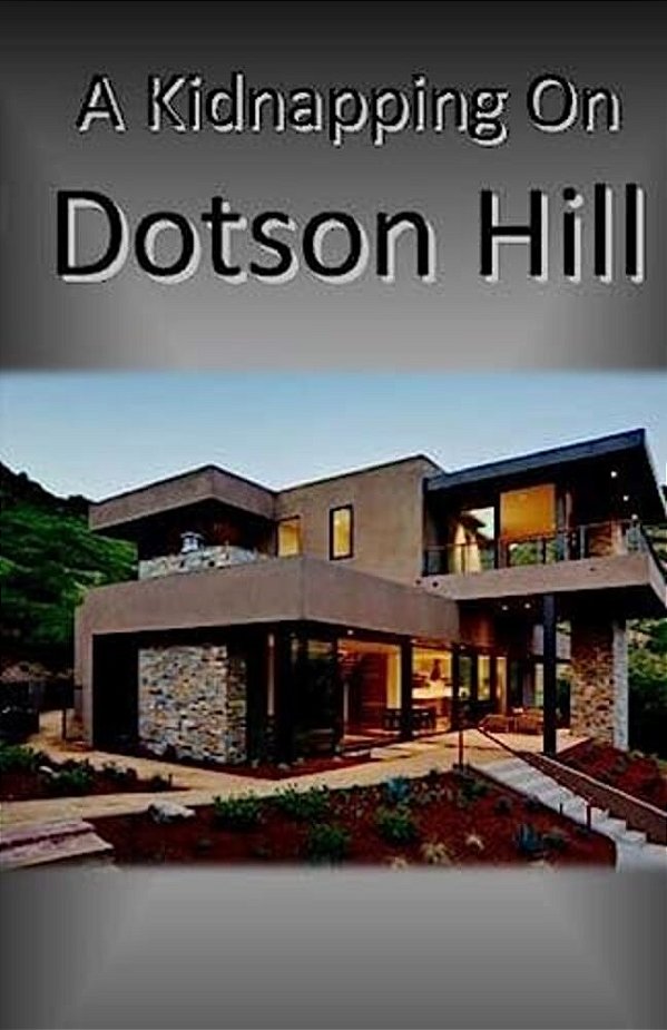 A Kidnapping On Dotson Hill-..