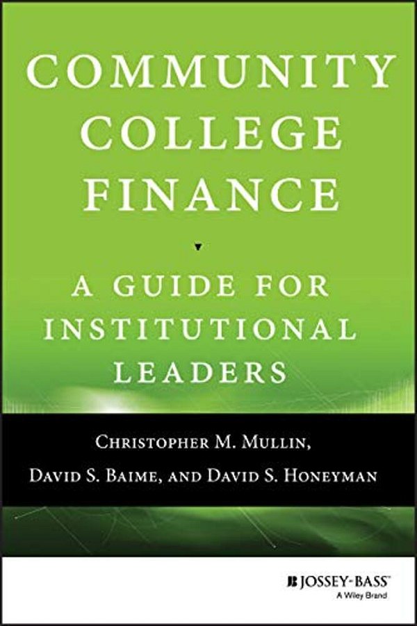 Community College Finance: A Guide For Institutional Leaders-..