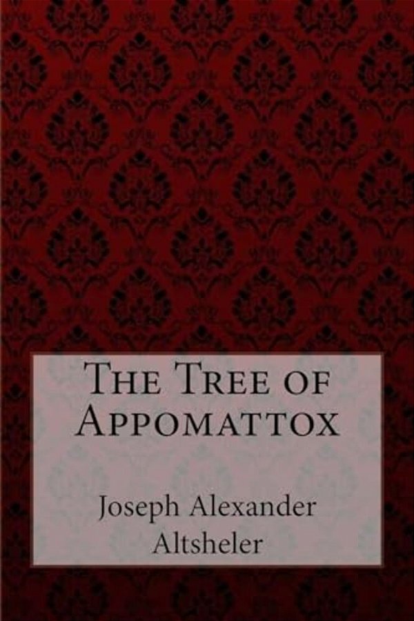 The Tree Of Appomattox Joseph Alexander Altsheler-..
