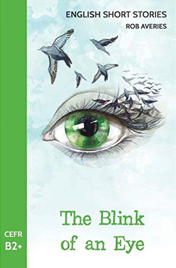 English Short Stories: The Blink Of An Eye (Cefr Level B2+)-..