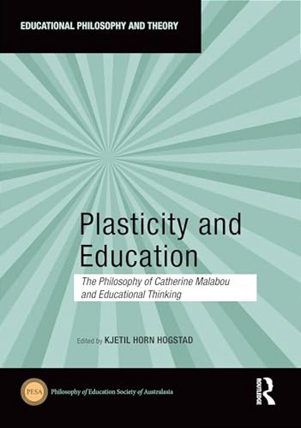Plasticity And Education: The Philosophy Of Catherine Malabou And Educational Thinking-..