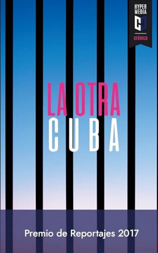 La Otra Cuba 2017: Premio De Reportajes Editorial Hypermedia-..