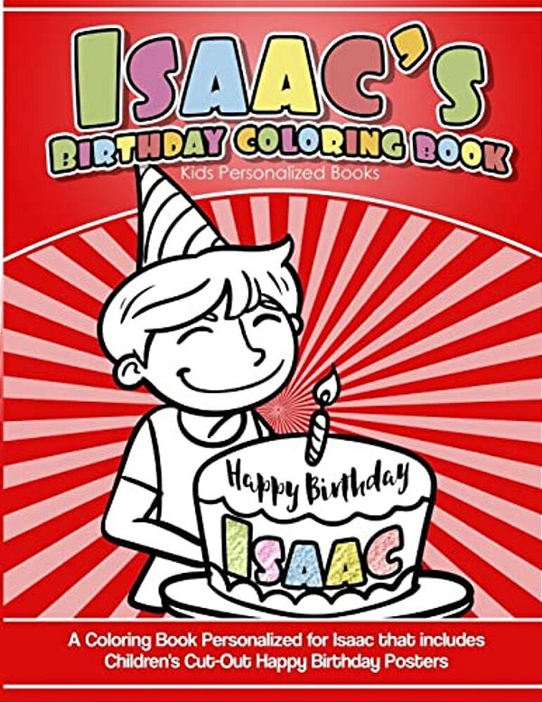 Isaac's Birthday Coloring Book Kids Personalized Books: A Coloring Book Personalized For Isaac That Includes Children's Cut Out Happy Birthday Posters-..