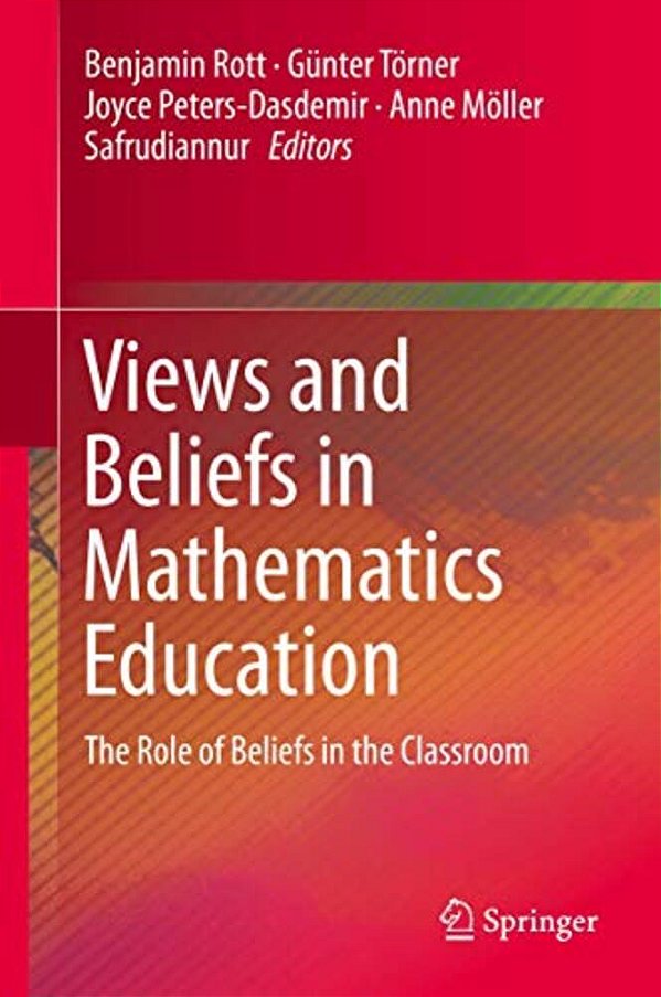 Views And Beliefs In Mathematics Education: The Role Of Beliefs In The Classroom-..